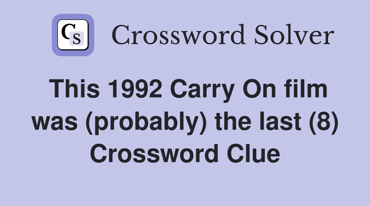 This 1992 Carry On film was (probably) the last (8) Crossword Clue