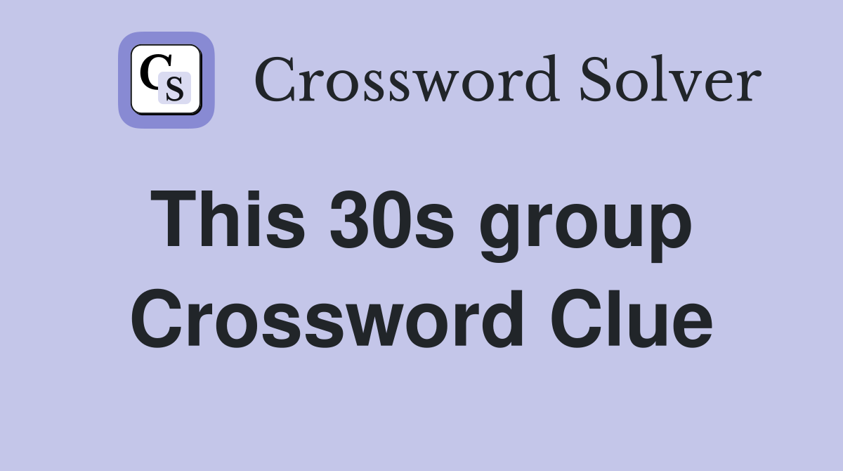 This 30s group  Crossword Clue