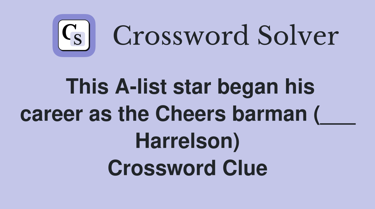 This A-list star began his career as the Cheers barman (___ Harrelson) Crossword Clue