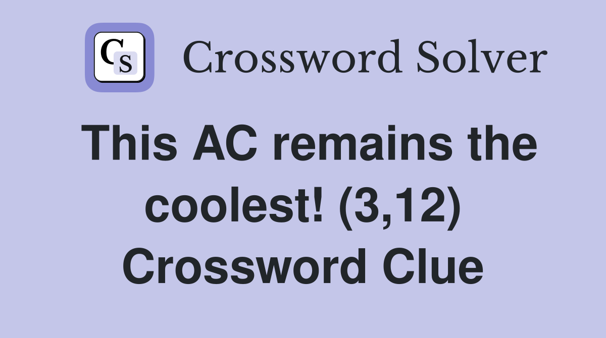 This AC remains the coolest! (3,12) Crossword Clue
