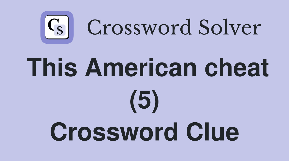 This American cheat (5) Crossword Clue