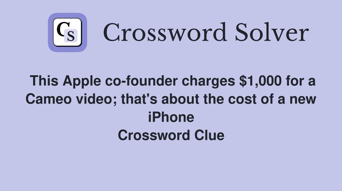 This Apple co-founder charges $1,000 for a Cameo video; that's about the cost of a new iPhone Crossword Clue