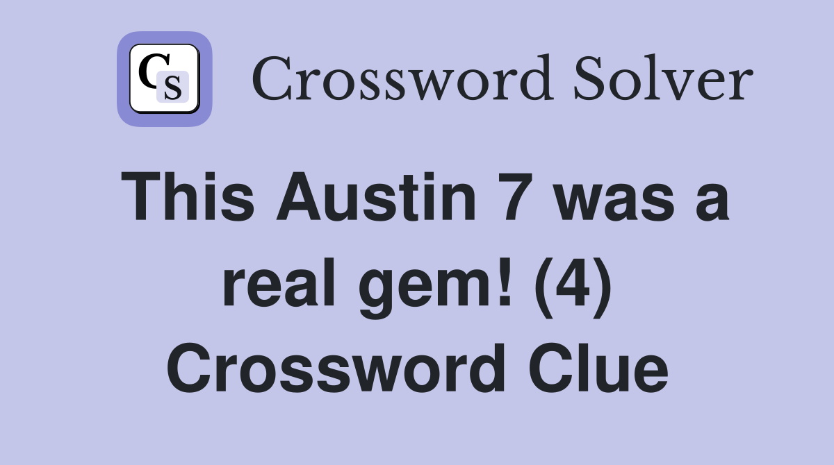 This Austin 7 was a real gem! (4) Crossword Clue