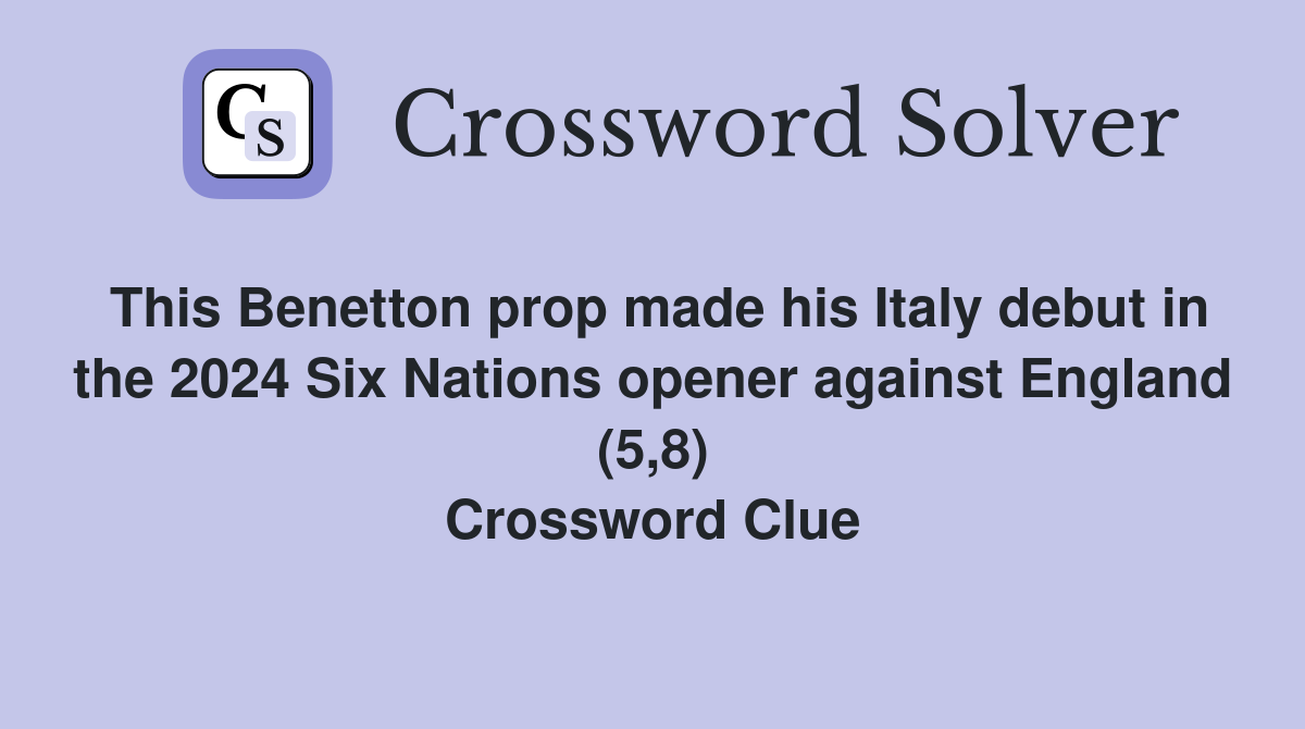 This Benetton prop made his Italy debut in the 2024 Six Nations opener against England (5,8) Crossword Clue