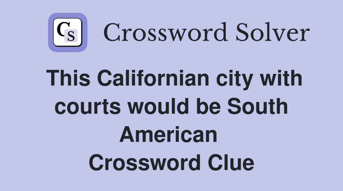 This Californian city with courts would be South American  Crossword Clue