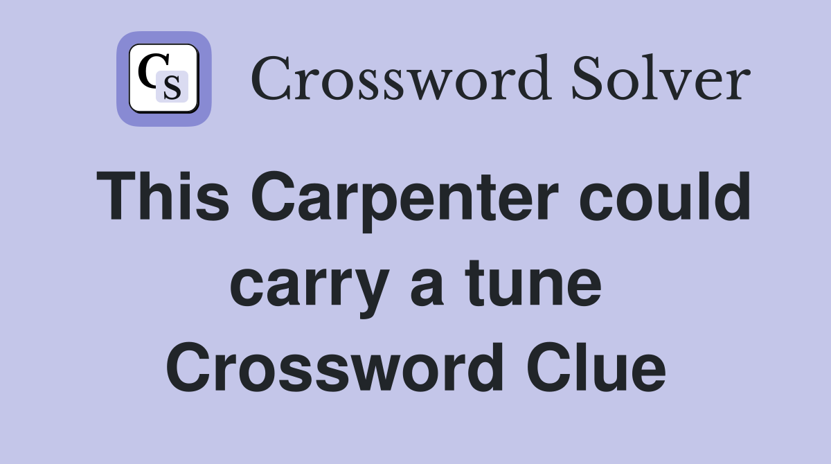This Carpenter could carry a tune Crossword Clue
