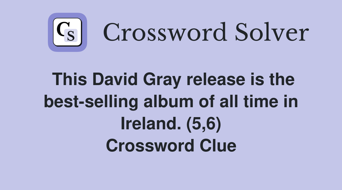 This David Gray release is the best-selling album of all time in Ireland. (5,6) Crossword Clue