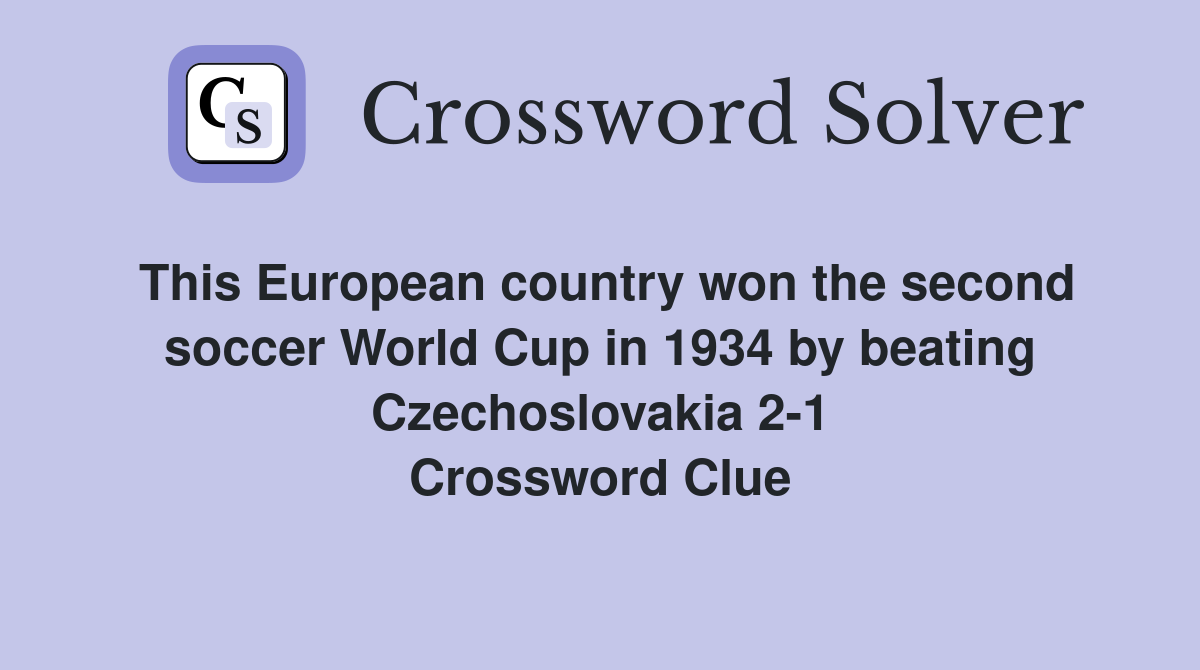 This European country won the second soccer World Cup in 1934 by beating Czechoslovakia 2-1 Crossword Clue