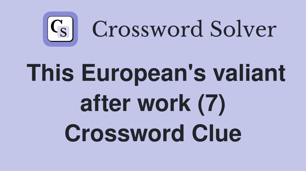 This European's valiant after work (7) Crossword Clue
