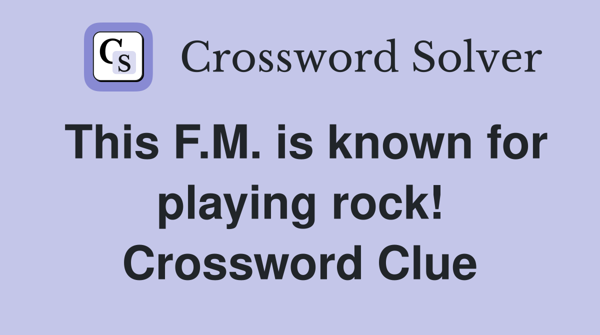 This F.M. is known for playing rock! Crossword Clue