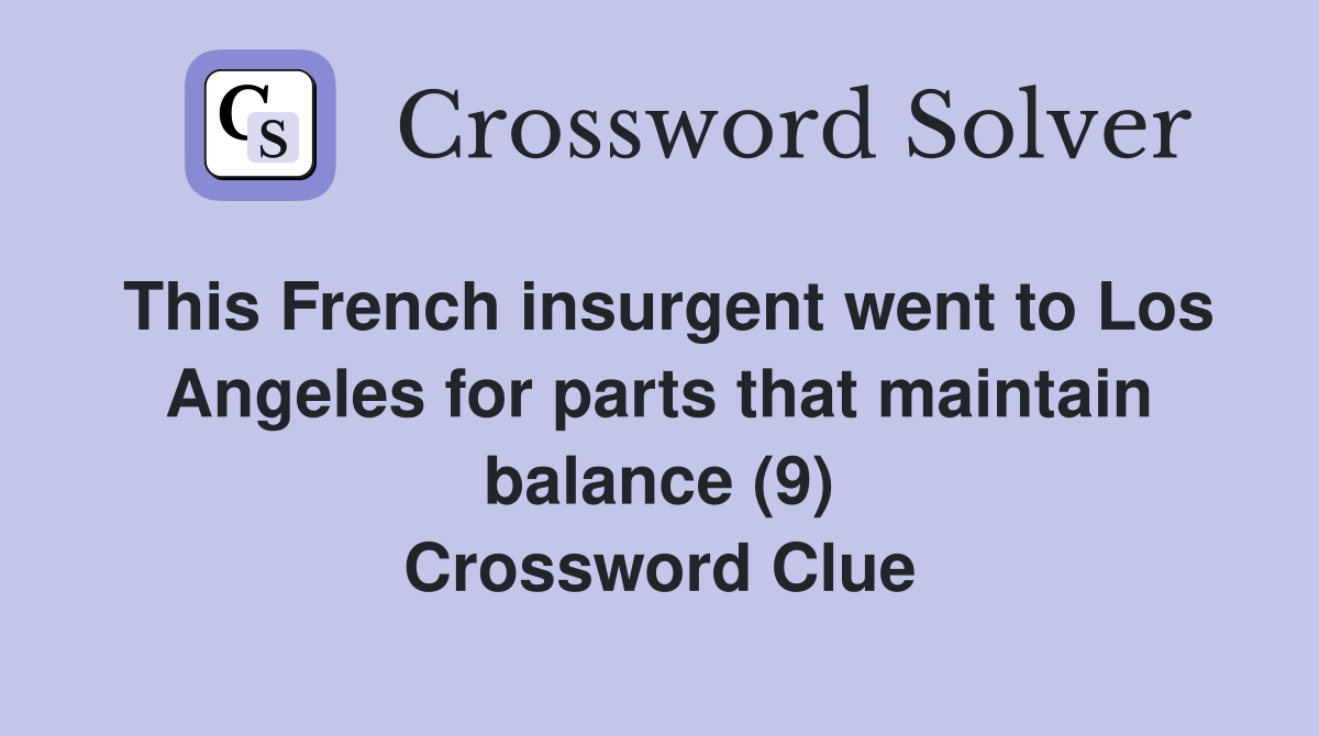 This French insurgent went to Los Angeles for parts that maintain balance (9) Crossword Clue