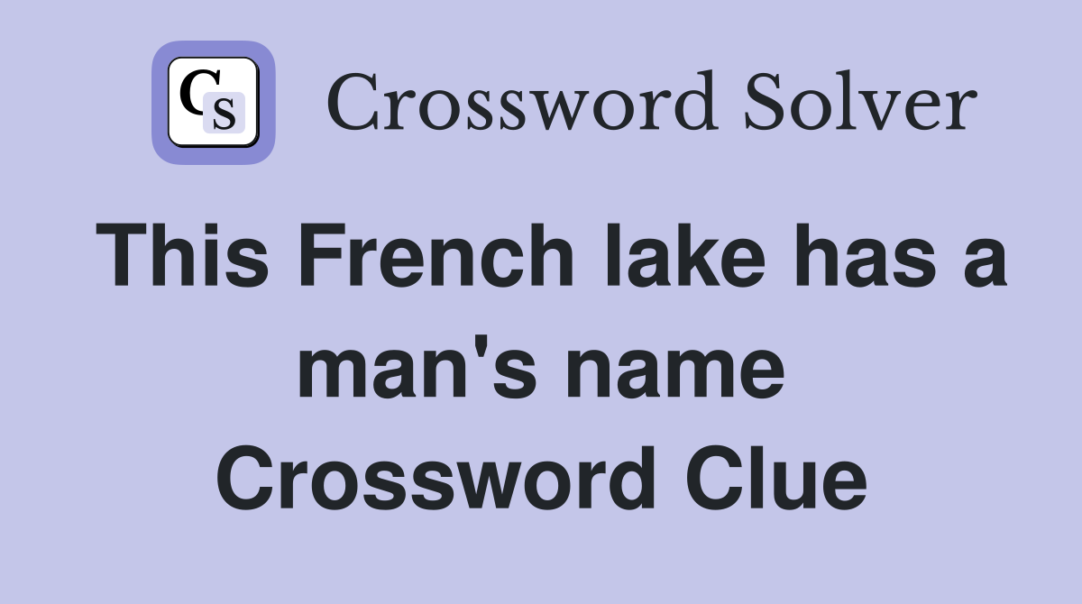 This French lake has a man's name Crossword Clue