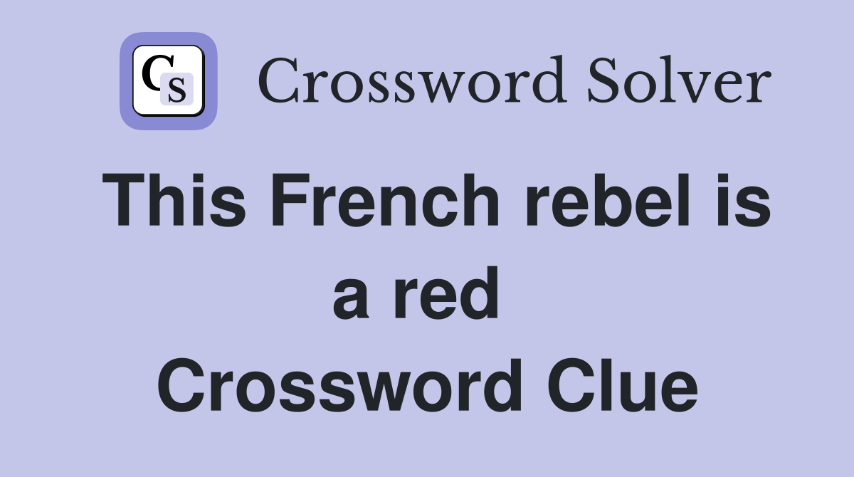 This French rebel is a red  Crossword Clue
