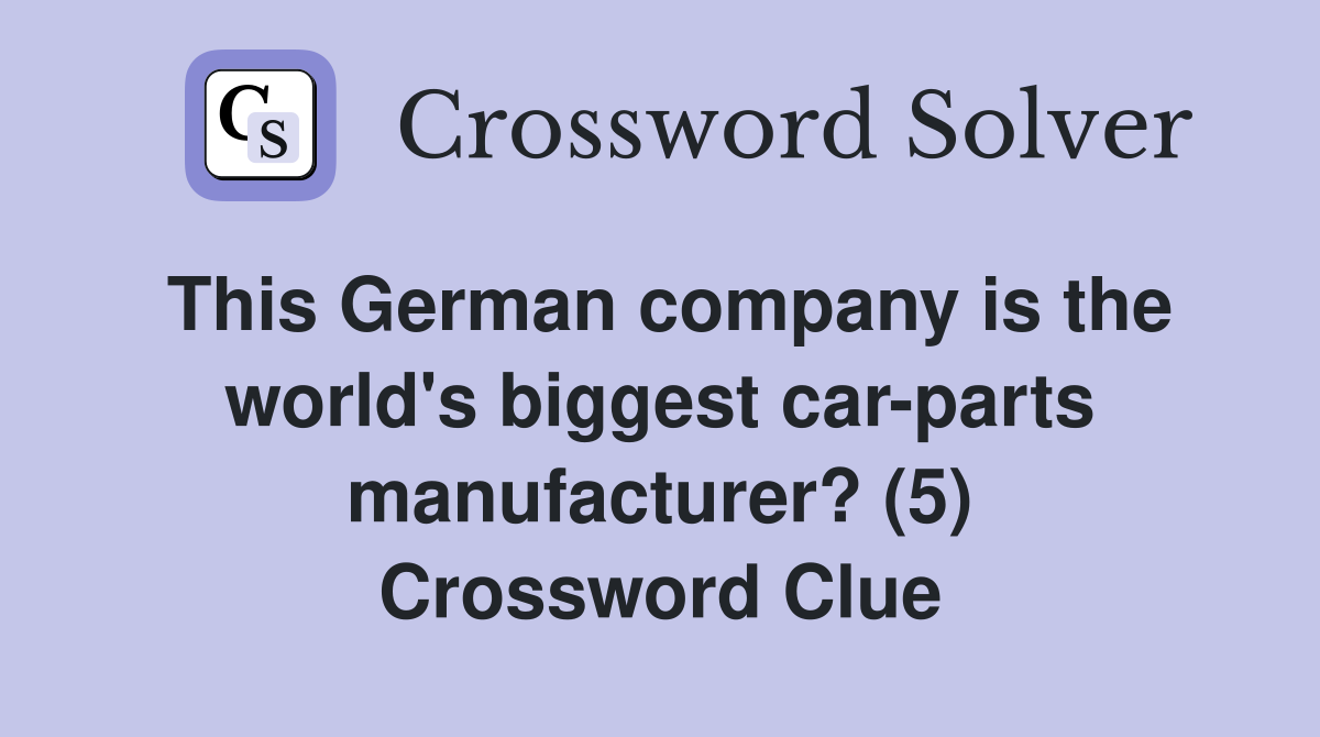 This German company is the world's biggest car-parts manufacturer? (5) Crossword Clue