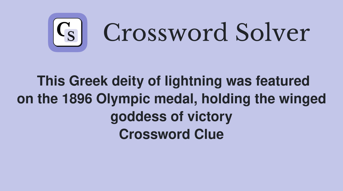 This Greek deity of lightning was featured on the 1896 Olympic medal, holding the winged goddess of victory Crossword Clue
