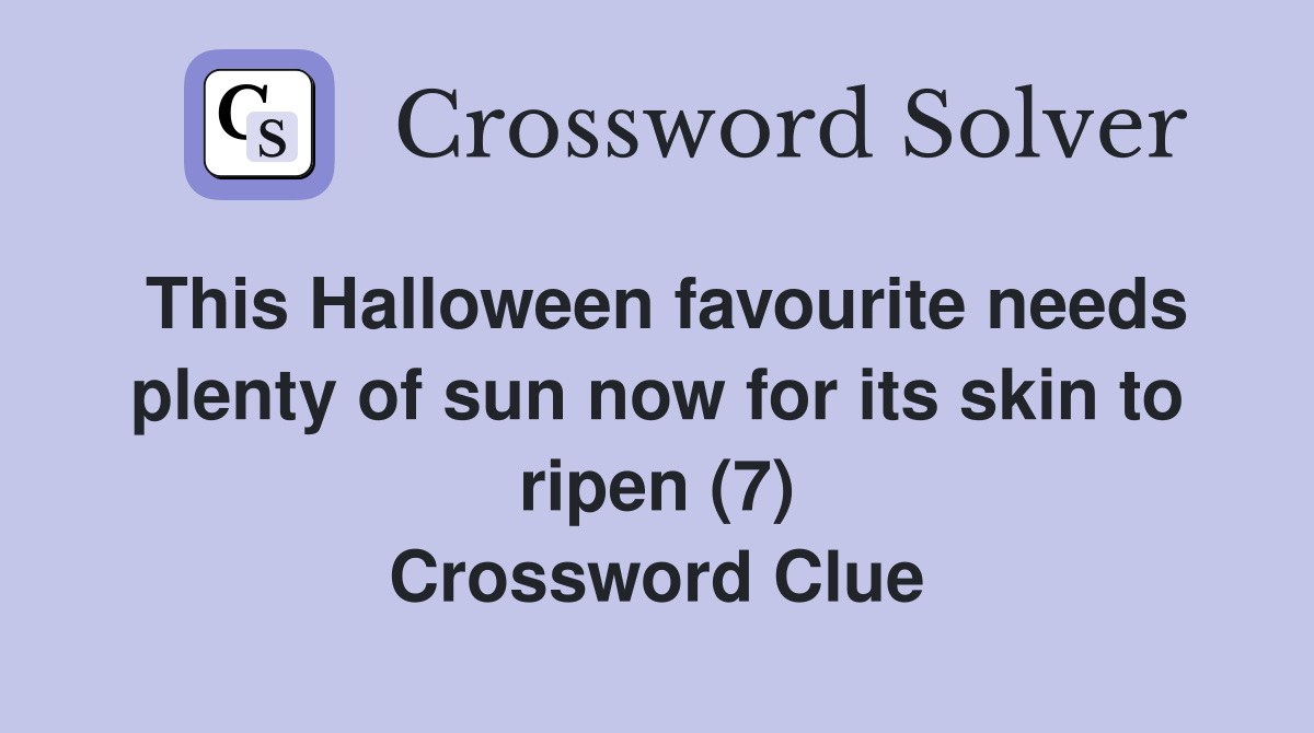 This Halloween favourite needs plenty of sun now for its skin to ripen (7) Crossword Clue