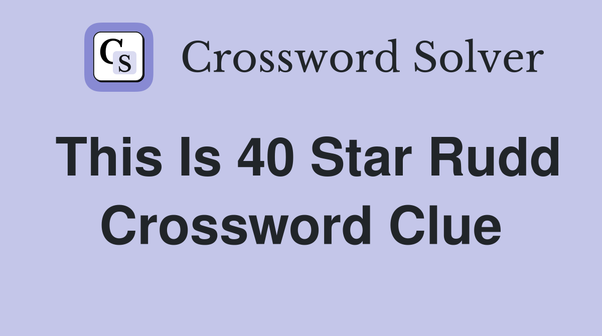This Is 40 Star Rudd Crossword Clue