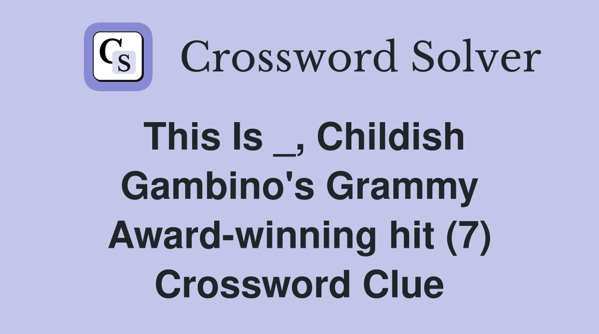 This Is _, Childish Gambino's Grammy Award-winning hit (7) Crossword Clue