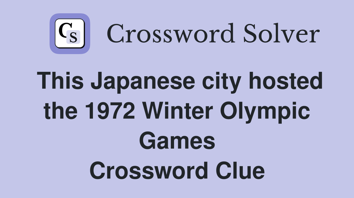 This Japanese city hosted the 1972 Winter Olympic Games Crossword Clue
