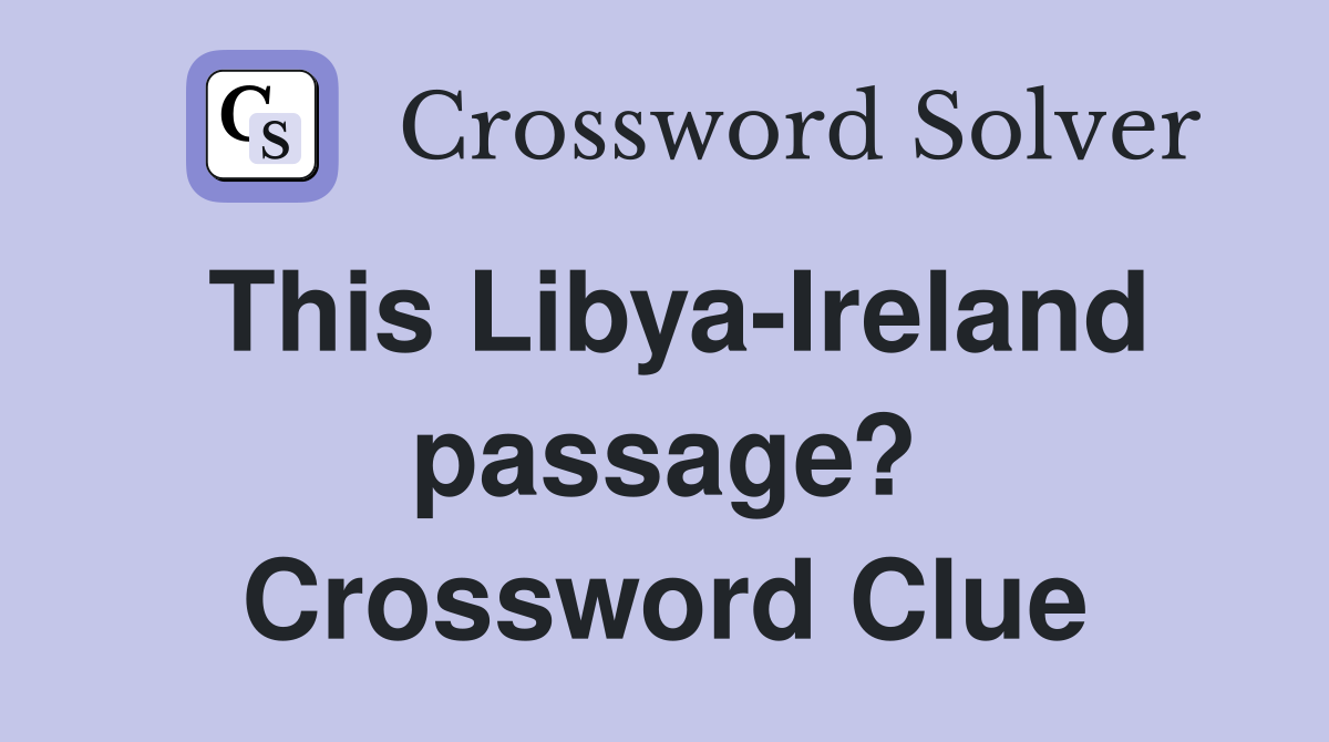 This Libya-Ireland passage? Crossword Clue