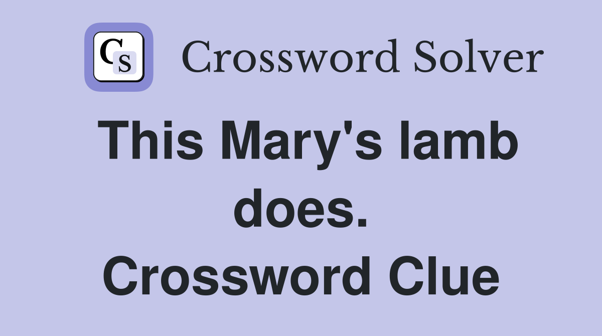 This Mary's lamb does. Crossword Clue