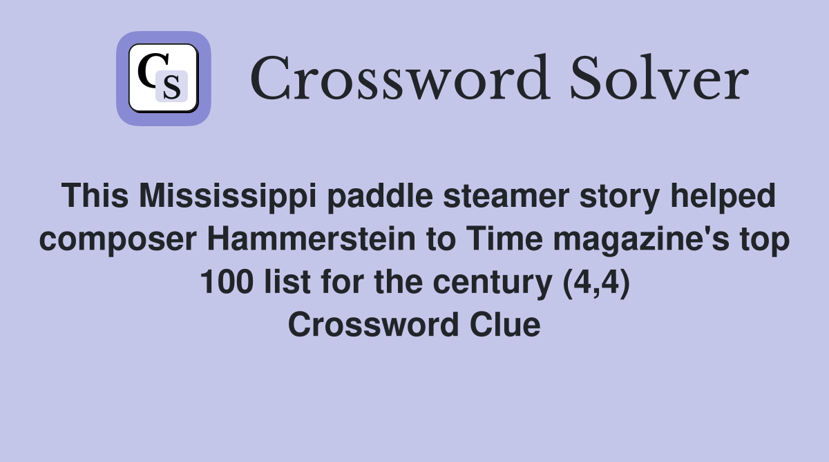 This Mississippi paddle steamer story helped composer Hammerstein to Time magazine's top 100 list for the century (4,4) Crossword Clue
