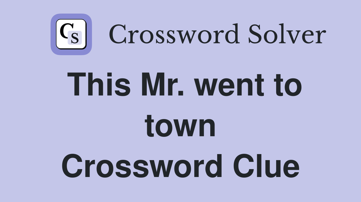 This Mr. went to town Crossword Clue