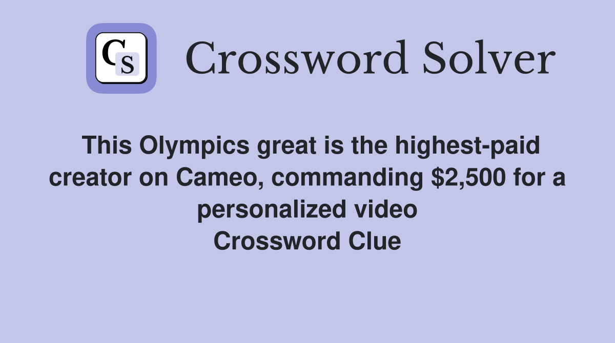 This Olympics great is the highest-paid creator on Cameo, commanding $2,500 for a personalized video Crossword Clue
