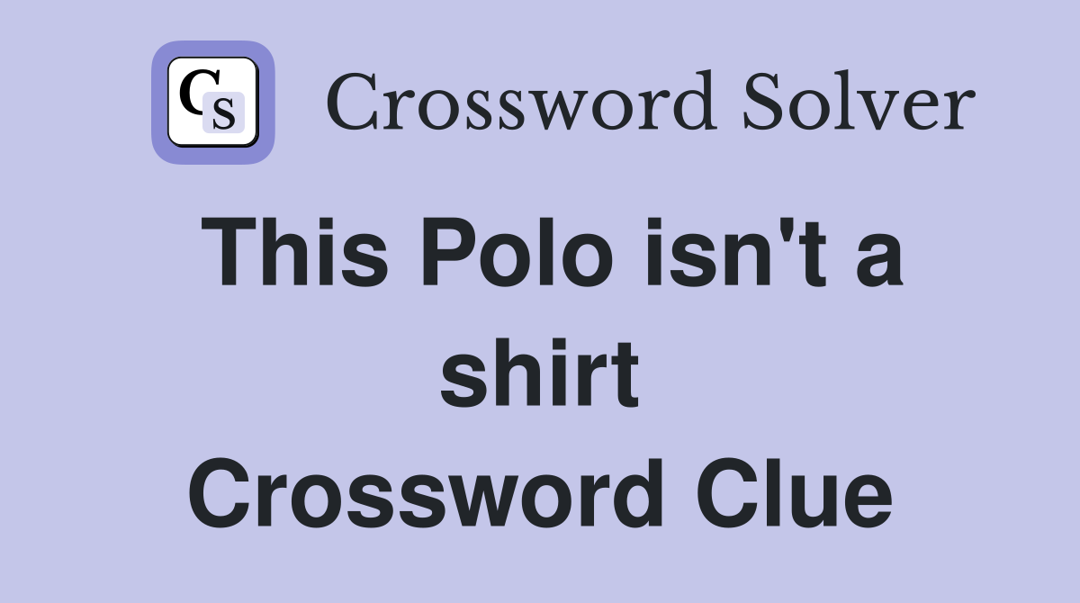This Polo isn't a shirt Crossword Clue