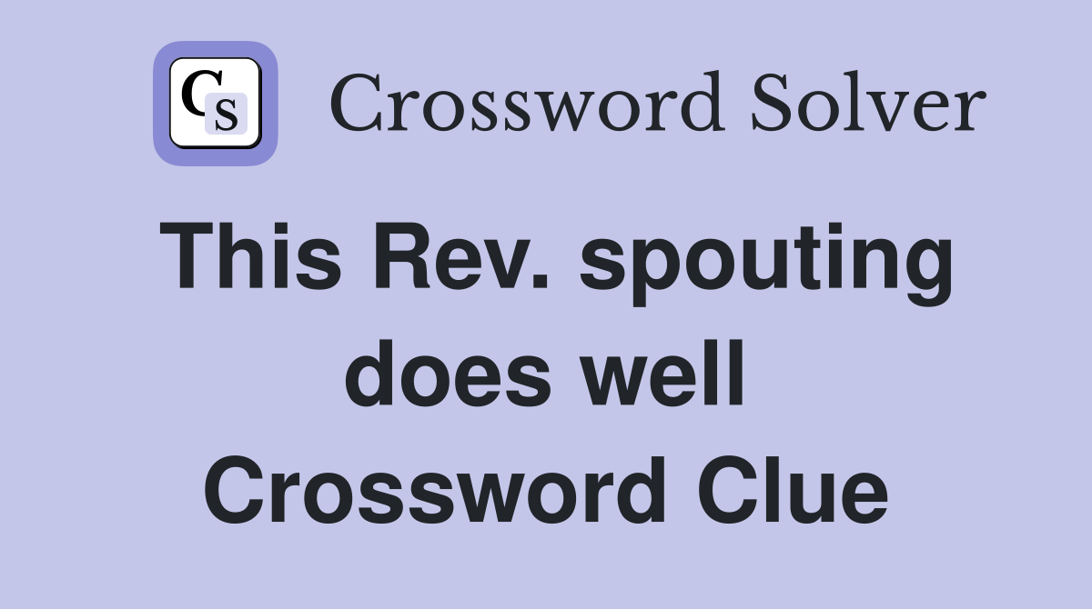 This Rev. spouting does well Crossword Clue