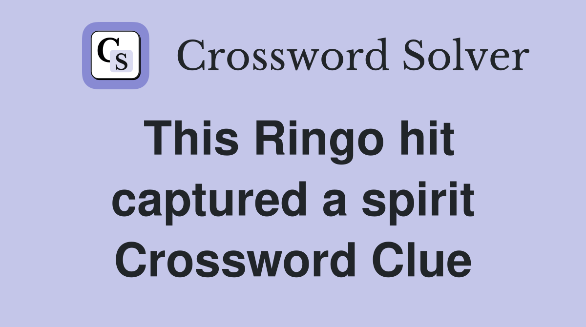 This Ringo hit captured a spirit Crossword Clue
