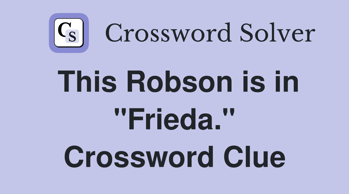 This Robson is in "Frieda." Crossword Clue