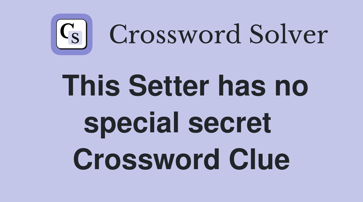 This Setter has no special secret  Crossword Clue