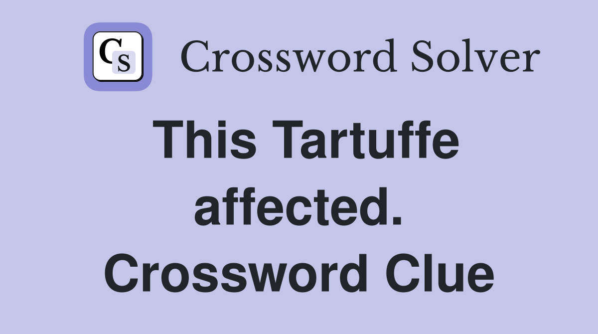 This Tartuffe affected. Crossword Clue