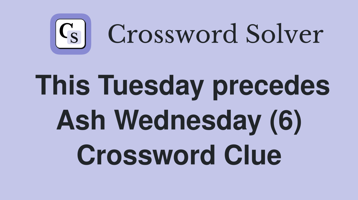 This Tuesday precedes Ash Wednesday (6) Crossword Clue