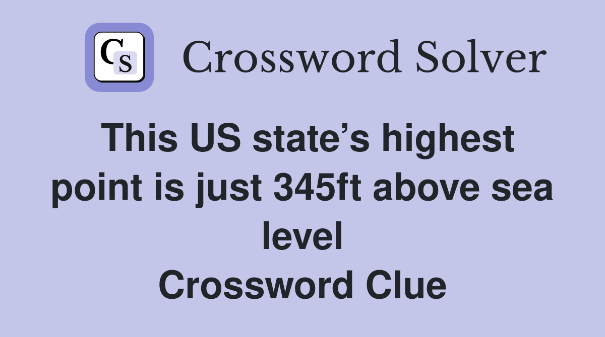 This US state’s highest point is just 345ft above sea level Crossword Clue