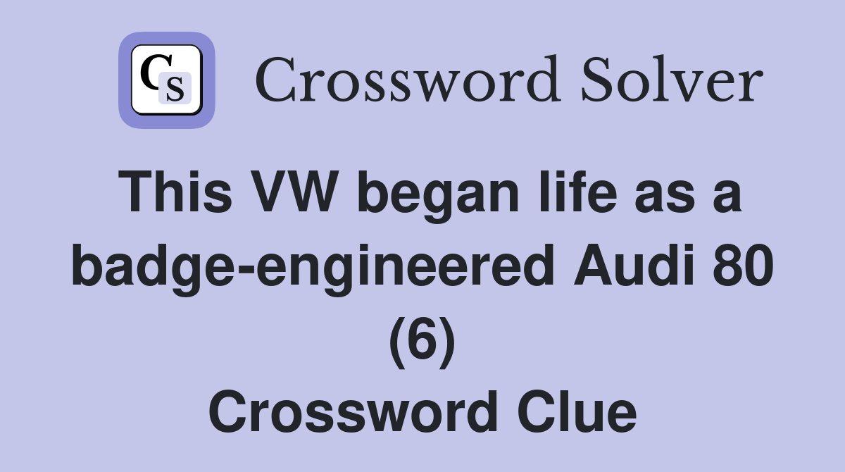 This VW began life as a badge-engineered Audi 80 (6) Crossword Clue