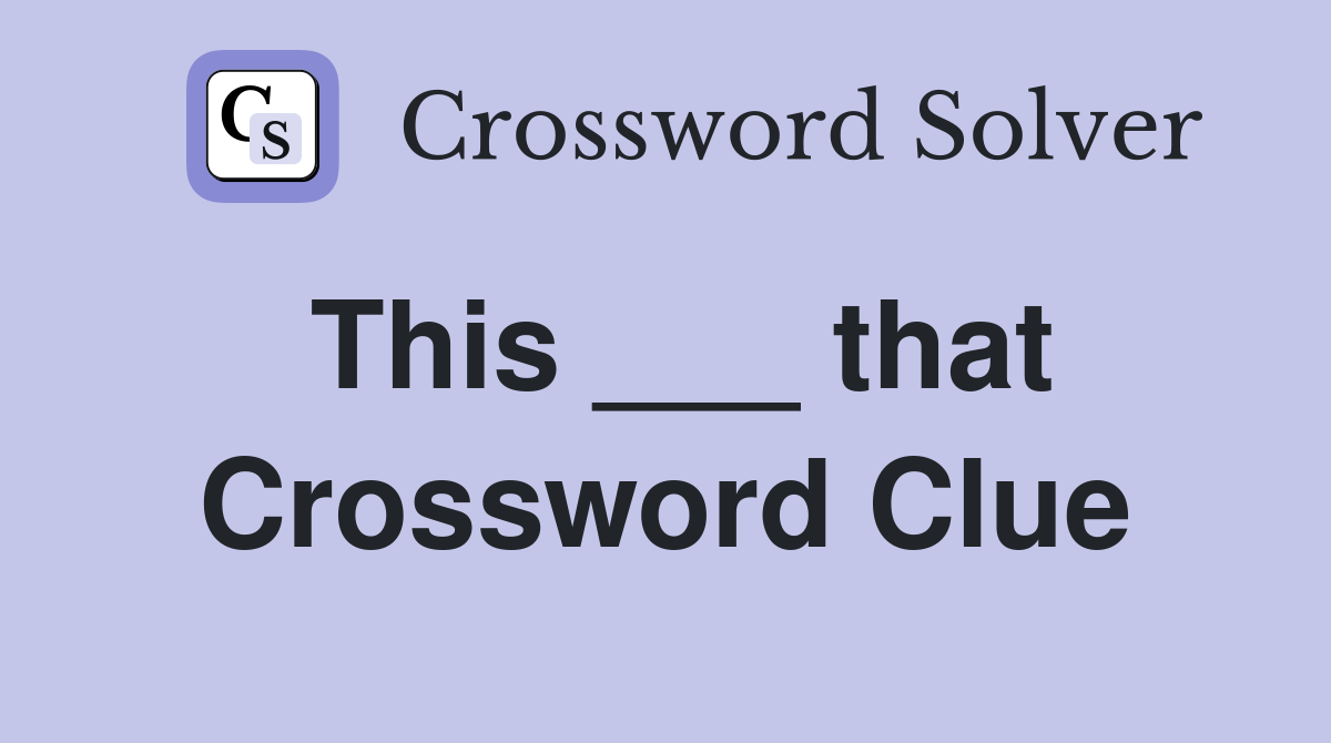 This ___ that Crossword Clue