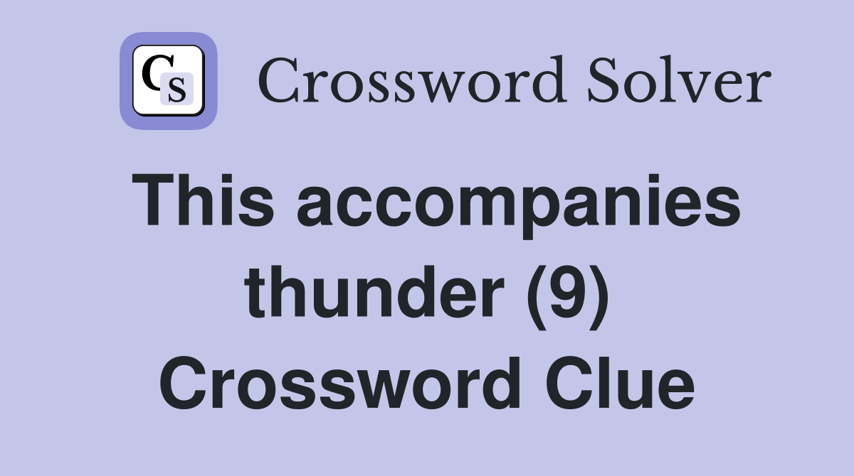 This accompanies thunder (9) Crossword Clue