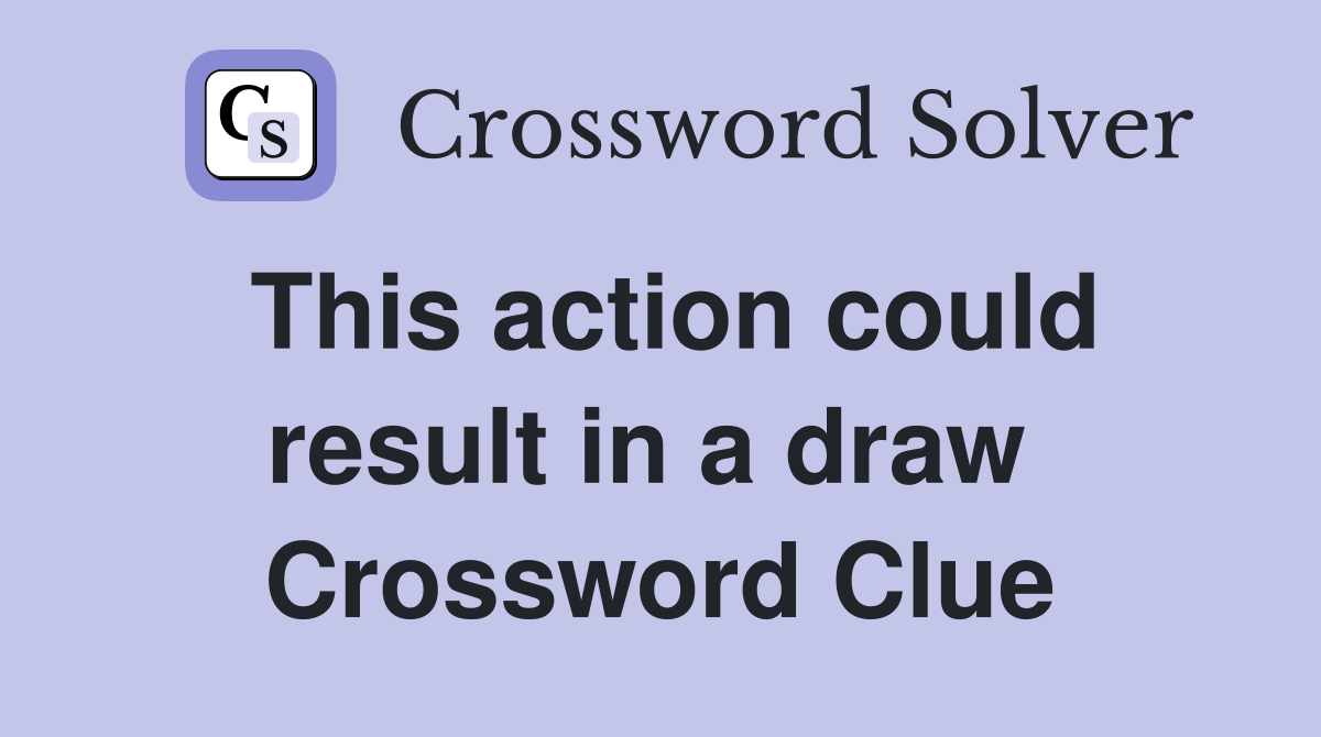 This action could result in a draw  Crossword Clue