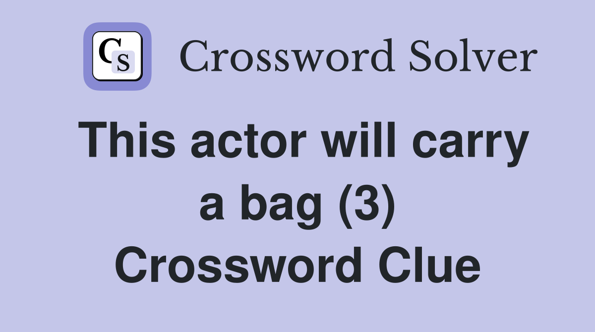 This actor will carry a bag (3) Crossword Clue
