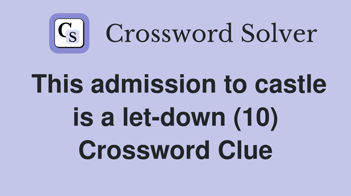 This admission to castle is a let-down (10) Crossword Clue