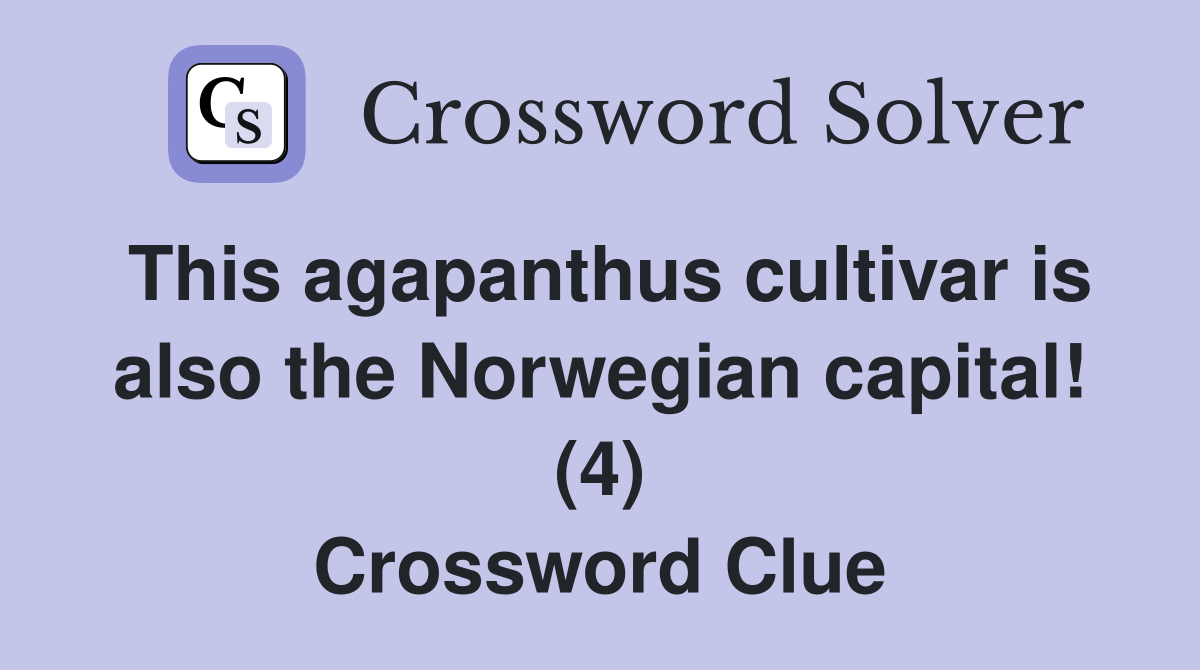 This agapanthus cultivar is also the Norwegian capital! (4) Crossword Clue
