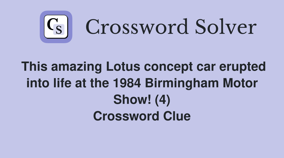 This amazing Lotus concept car erupted into life at the 1984 Birmingham Motor Show! (4) Crossword Clue