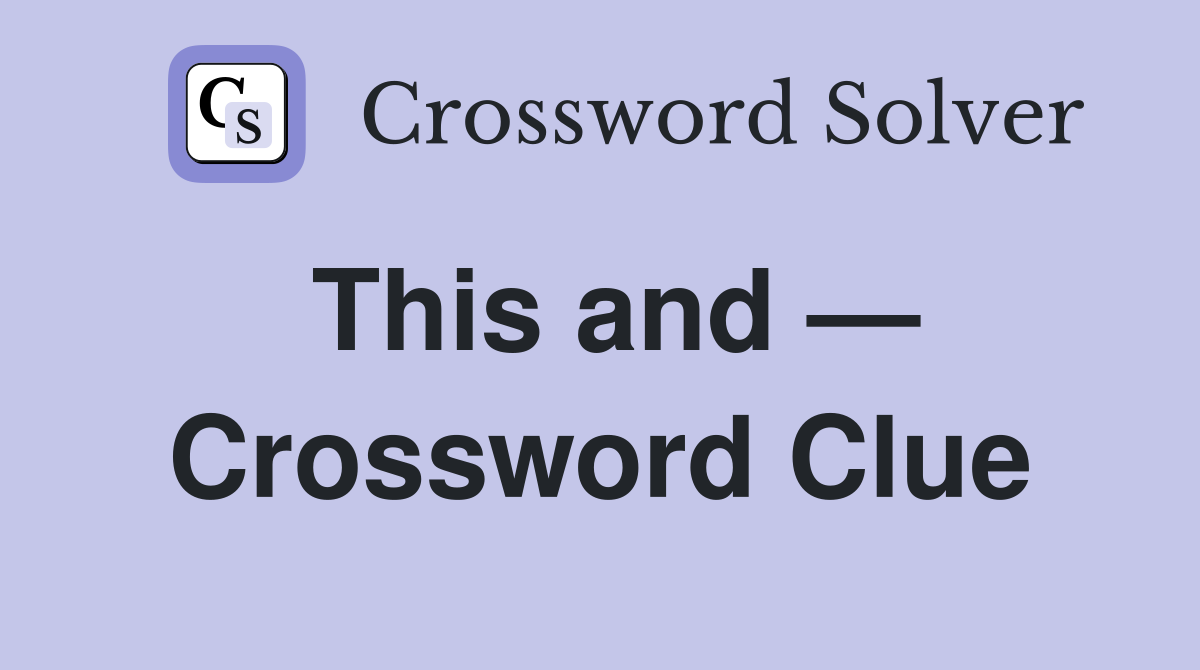 This and — Crossword Clue