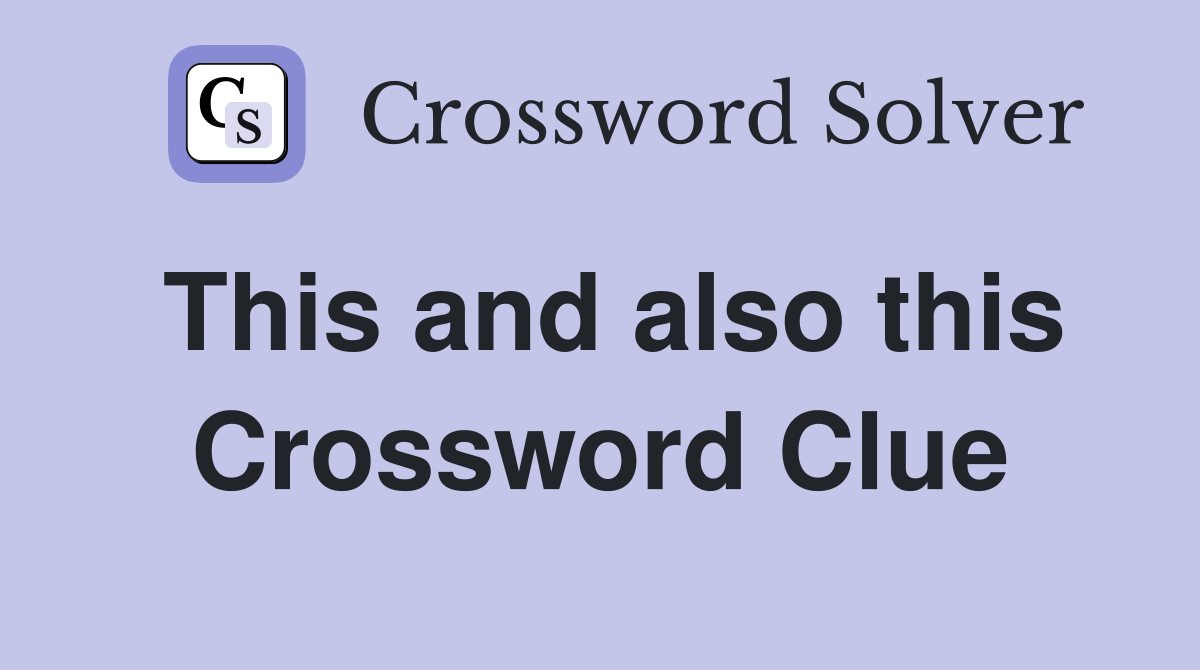 This and also this Crossword Clue
