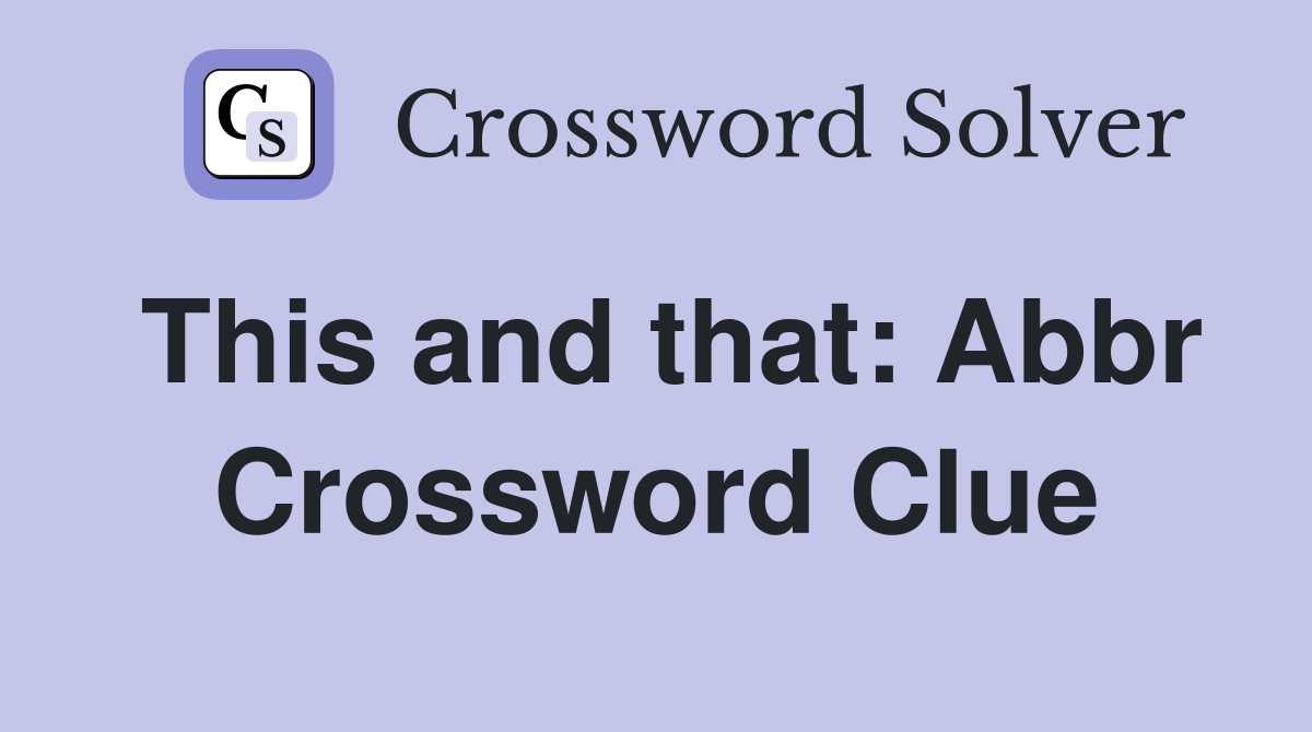 This and that: Abbr Crossword Clue