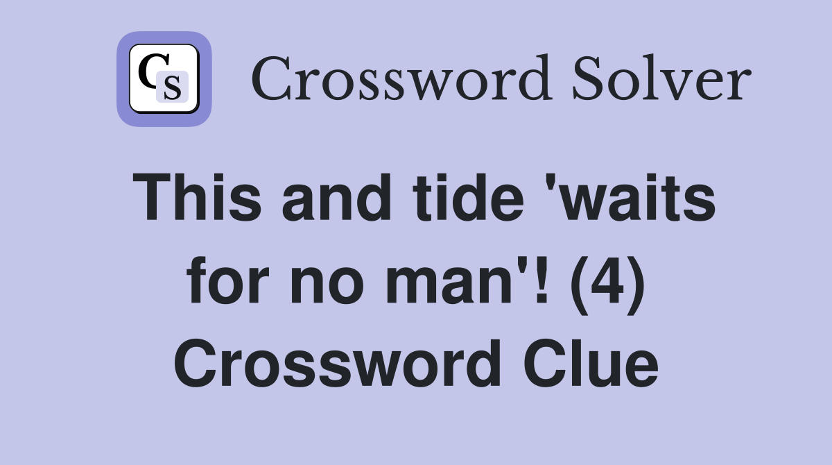 This and tide 'waits for no man'! (4) Crossword Clue