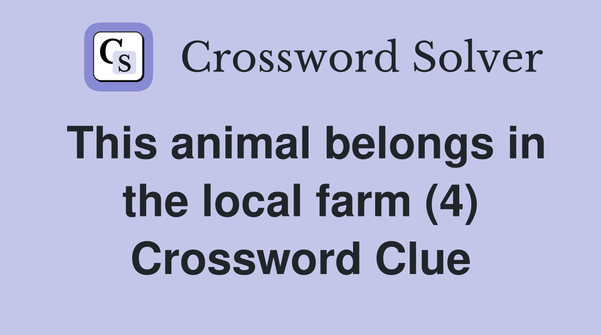 This animal belongs in the local farm (4) Crossword Clue