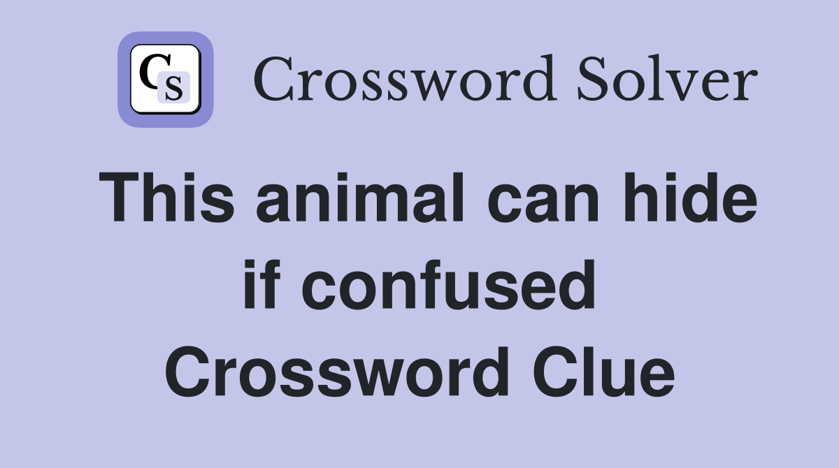 This animal can hide if confused Crossword Clue